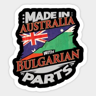 Made In Australia With Bulgarian Parts - Gift for Bulgarian From Bulgaria Sticker